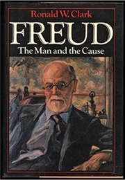 Freud: The Man and the Cause (Ronald William Clark)