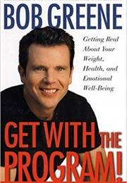 Get With the Program!: Getting Real About Your Health, Weight, and Emotional Well-Being (Bob Greene)