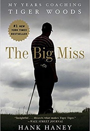 The Big Miss: My Years Coaching Tiger Woods (Hank Haney)