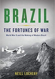Brazil: The Fortunes of War (Neill Lochery)