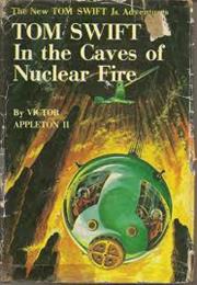 Tom Swift in the Caves of Nuclear Fire