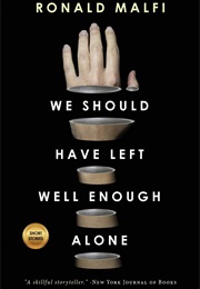 We Should Have Left Well Enough Alone (Ronald Malfi)