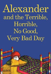 Alexander and the Terrible, Horrible, No Good, Very Bad Day (Judith Viorst)