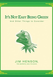 It's Not Easy Being Green (Jim Hensen)