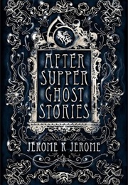 After Supper Ghost  Stories (Jerome K. Jerome)