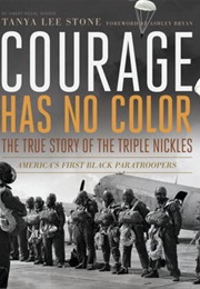 Courage Has No Color: The True Story of the Triple Nickles, America's First Black Paratroopers (Tanya Lee Stone)