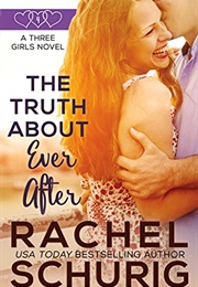 The Truth About Ever After (Rachel Schurig)