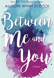 Between Me and You (Allison Winn Scotch)