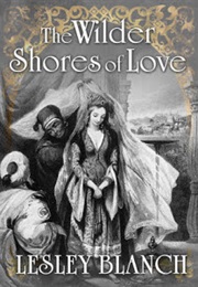 The Wilder Shores of Love (Lesley Blanch)