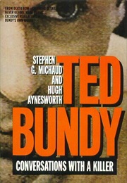 Ted Bumdy: Conversations With a Killer (Stephen G. Michaud & Hugh Aynesworth)