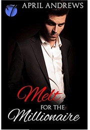 Melt for the Millionaire (April Andrews)