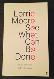 See What Can Be Done (Lorrie Moore)