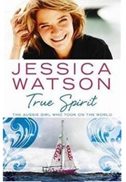 True Spirit: The Aussie Girl Who Took on the World (Jessica Watson)
