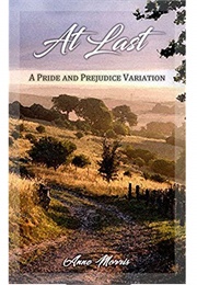 At Last: A Pride and Prejudice Variation (Anne Morris)
