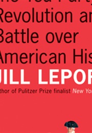 The Whites of Their Eyes: The Tea Party's Revolution and the Battle Over American History (Jill Lepore)