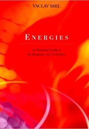 Energies: An Illustrated Guide to the Biosphere and Civilization (Vaclav Smil)