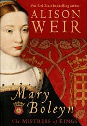 Mary Boleyn: The Mistress of Kings (Alison Weir)