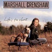 Marshall Crenshaw - Life's Too Short