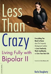 Less Than Crazy: Living Fully With Bipolar II (Karla Dougherty)