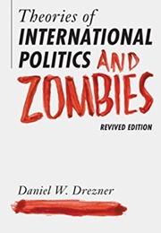 Theories of International Politics and Zombies (Daniel W. Drezner)
