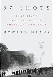 67 Shots: Kent State and the End of American Innocence (Howard Means)