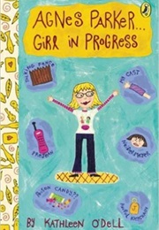 Agnes Parker... Girl in Progress (Kathleen O'Dell)