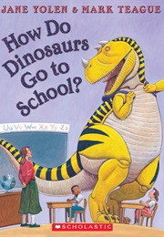 How Do Dinosaurs Go to School? (Jane Yolen)
