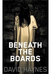 Beneath the Boards (David Haynes)