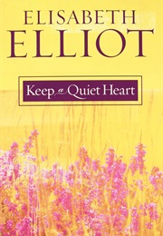 Keep a Quiet Heart (Elisabeth Elliot)