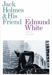 Jack Holmes & His Friend (Edmund White)