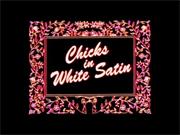 Chicks in White Satin