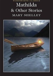 Mathilda and Other Stories (Mary Shelley)
