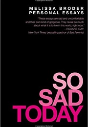 So Sad Today (Melissa Broder)