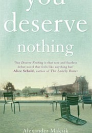 You Deserve Nothing (Alexander Maksik)
