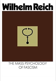 The Mass Psychology of Fascism (Wilhelm Reich)