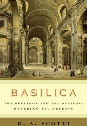 Basilica: The Splendor and the Scandal: Building St. Peter's (R. A. Scotti)
