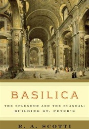 Basilica: The Splendor and the Scandal: Building St. Peter&#39;s (R. A. Scotti)