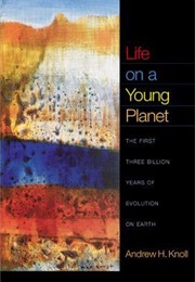 Life on a Young Planet: The First Three Billion Years of Evolution on Earth (Andrew H. Knoll)