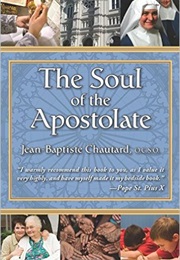 The Soul of the Apostolate by Jean-Baptiste Chautard (Jean-Baptiste Chautard)