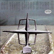 Chrome Dreams II - Neil Young (2007)