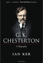 G.K. Chesterton: A Biography (Ian Ker)