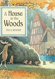 A House in the Woods (Inga Moore)