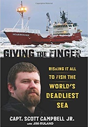 Giving the Finger: Risking It All to Fish the World's Deadliest Sea (Scott Campbell Jr.)
