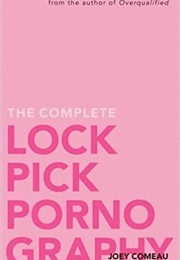 The Complete Lockpick Pornography (Joey Comeau)