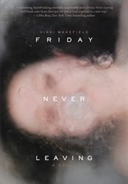 Friday Never Leaving (Vikki Wakefield)