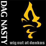 Dag Nasty: Wig Out at Denkos