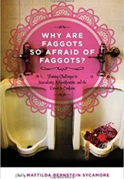 Why Are Faggots Afraid of Faggots? (Mattilda Bernstein Sycamore)