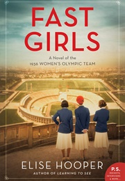 Fast Girls: A Novel of the 1936 Women&#39;s Olympic Team (Elise Hooper)