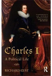 Charles I: A Political Life (Richard Cust)
