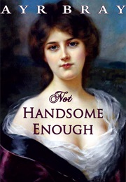 Not Handsome Enough (Ayr Bray)
